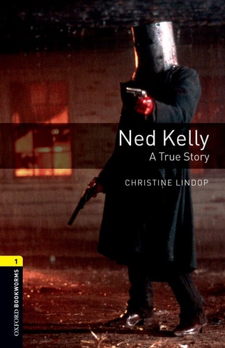 Oxford Bookworms Library: Stage 1: Ned Kelly: A True Story