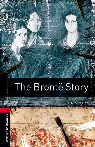 Oxford Bookworms Library: Stage 3: The Brontë Story