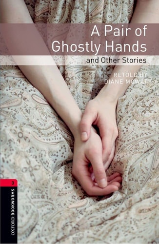Oxford Bookworms Library: Stage 3: A Pair of Ghostly Hands and Other Stories