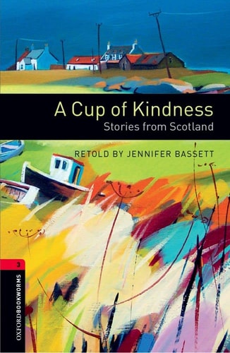 Oxford Bookworms Library: Stage 3: A Cup of Kindness: Stories from Scotland