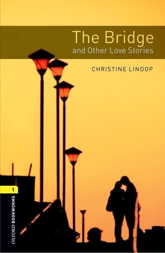 Oxford Bookworms Library: Stage 1: The Bridge and Other Love Stories