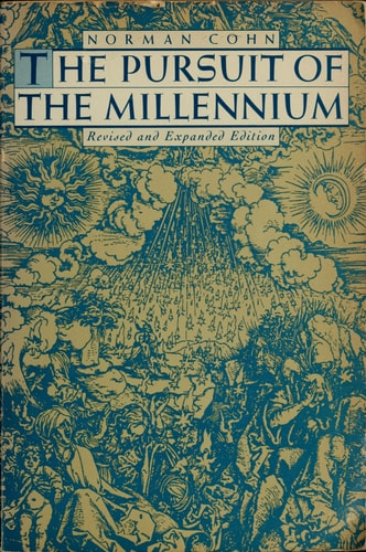 The Pursuit of the Millennium Revolutionary Millenarians and Mystical Anarchists of the Middle Ages