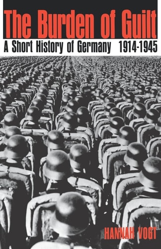 The Burden of Guilt A Short History of Germany, 1914-1945