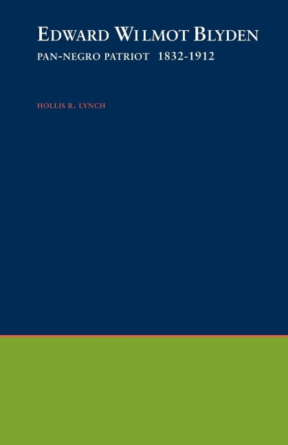 Edward Wilmot Blyden: Pan-Negro Patriot, 1832-1912