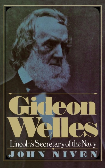 Gideon Welles; Lincolns Secretary of the Navy