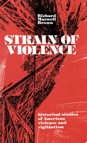 Strain of Violence Historical Studies of American Violence and Vigilantism