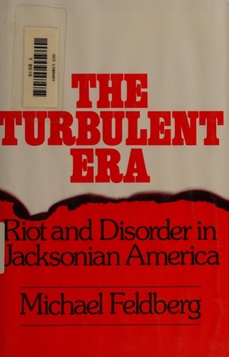 The Turbulent Era Riot & Disorder in Jacksonian America