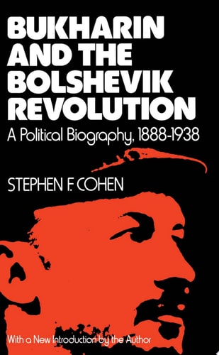 Bukharin and the Bolshevik Revolution A Political Biography, 1888-1938