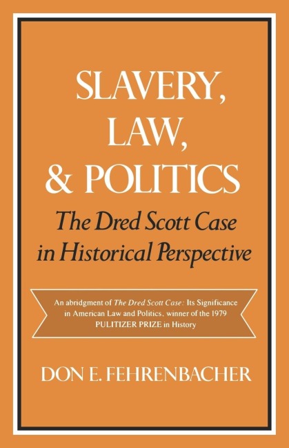 Slavery, Law, and Politics: The Dred Scott Case in Historical Perspective