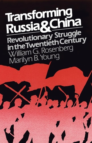 Transforming Russia and China Revolutionary Struggle in the Twentieth Century
