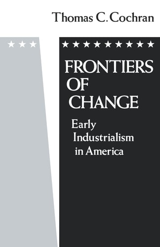 Frontiers of Change Early Industrialism in America