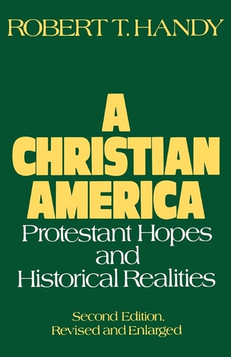 A Christian America Protestant Hopes and Historical Realities