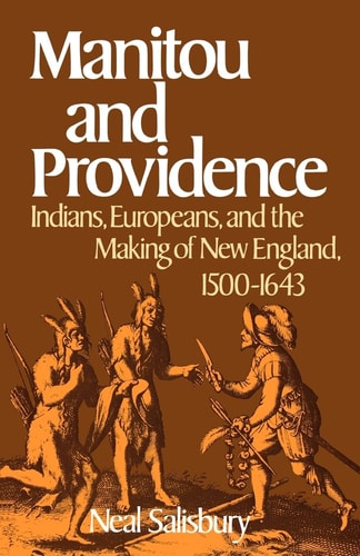 Manitou and Providence Indians, Europeans, and the Making of New England, 1500-1643