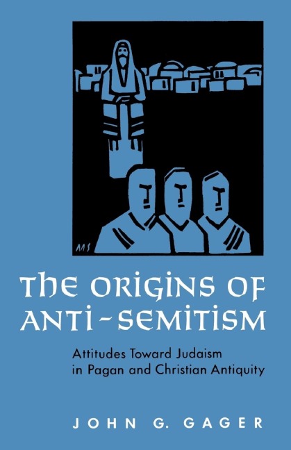 The Origins of Anti-Semitism: Attitudes Toward Judaism in Pagan and Christian Antiquity