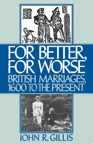 For Better, for Worse British Marriages, 1600 to the Present