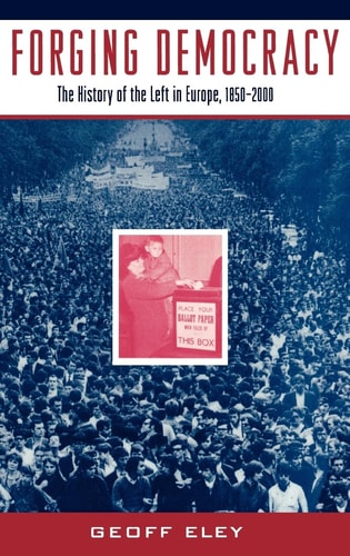 Forging Democracy The Left in Europe, 1850-2000