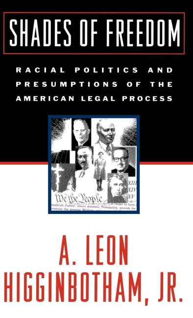 Shades of Freedom: Racial Politics and Presumptions of the American Legal Process Race and the American Legal Process, Volume II