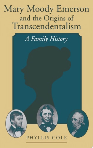Mary Moody Emerson and the Origins of Transcendentalism A Family History