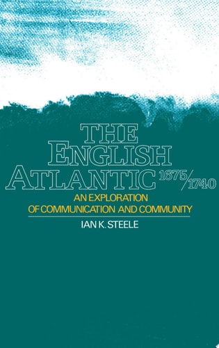 The English Atlantic, 1675-1740 An Exploration of Communication and Community