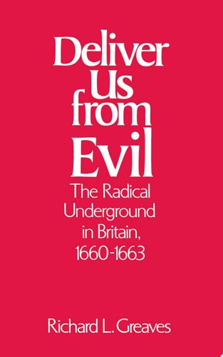 Deliver Us from Evil The Radical Underground in Britain, 1660-1663