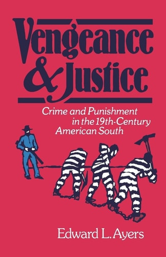 Vengeance and Justice Crime and Punishment in the 19th Century American South