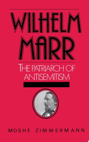 Wilhelm Marr, the Patriarch of Antisemitism