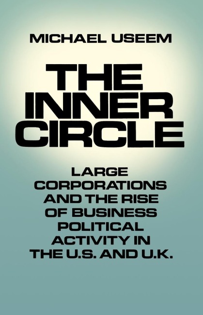 The Inner Circle: Large Corporations and the Rise of Business Political Activity in the U. S. and U.K.