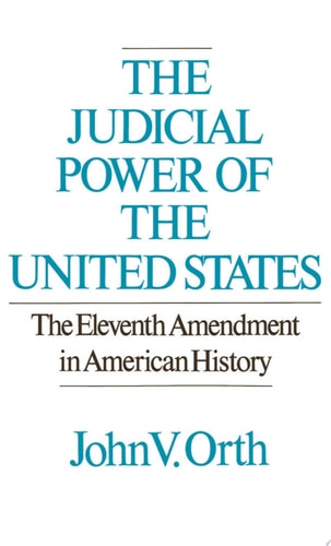 The Judicial Power of the United States The Eleventh Amendment in American History