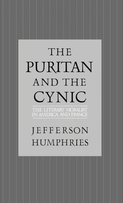 The Puritan and the Cynic: Moralists and Theorists in French and American Letters