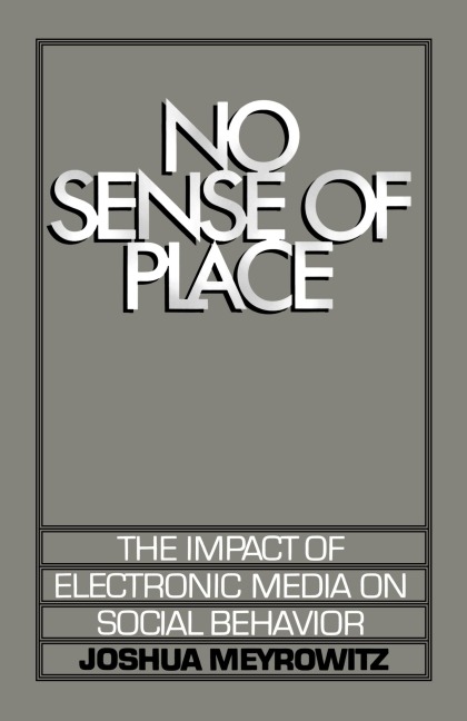 No Sense of Place: The Electronic Media on Social Behavior