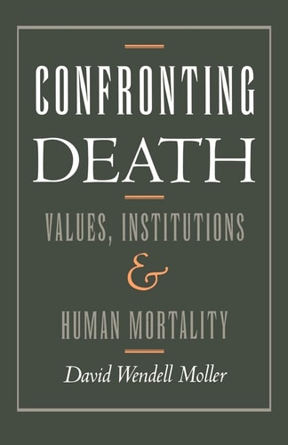 Confronting Death Values, Institutions, and Human Mortality