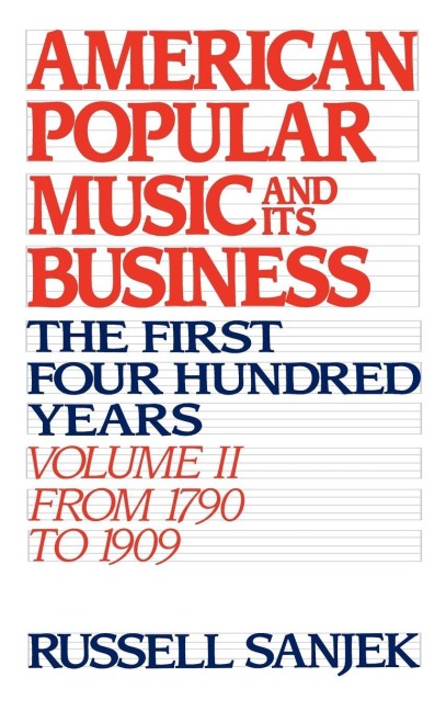 American Popular Music and Its Business: The First Four Hundred Years Volume II: From 1790 to 1909