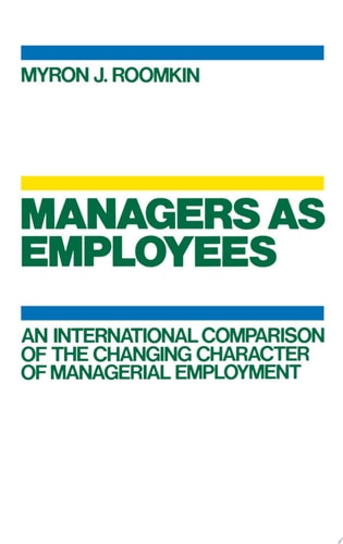 Managers as Employees An International Comparison of the Changing Character of Managerial Employment