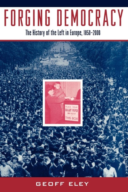 Forging Democracy: The History of the Left in Europe, 1850-2000
