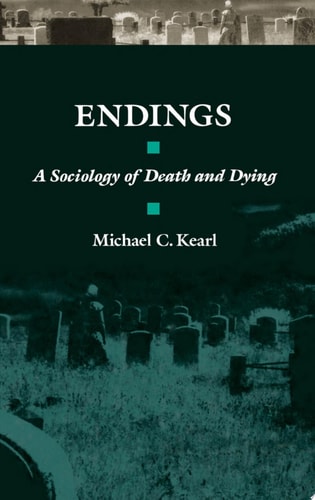 Endings A Sociology of Death and Dying