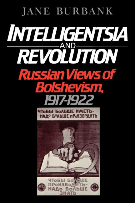Intelligentsia and Revolution: Russian Views of Bolshevism, 1917-1922