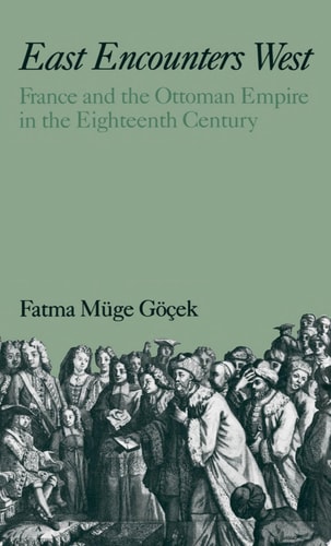 East Encounters West France and the Ottoman Empire in the Eighteenth Century