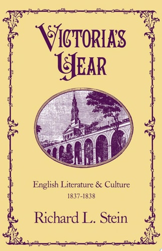 Victoria's Year English Literature and Culture, 1837-1838