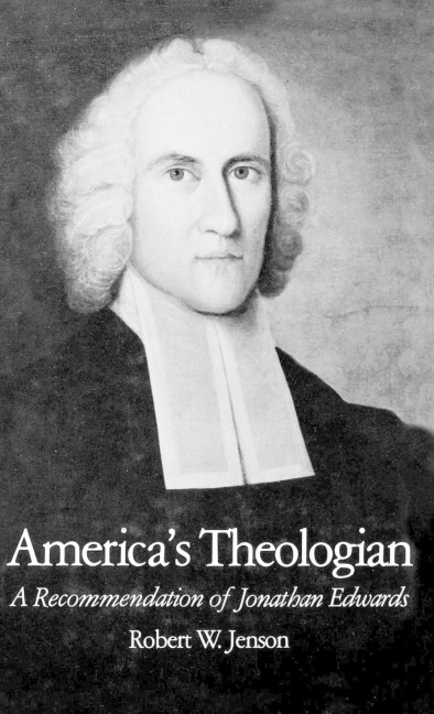Americas Theologian: A Recommendation of Jonathan Edwards