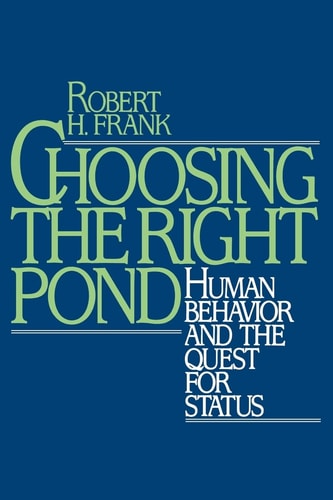 Choosing the Right Pond Human Behavior and the Quest for Status