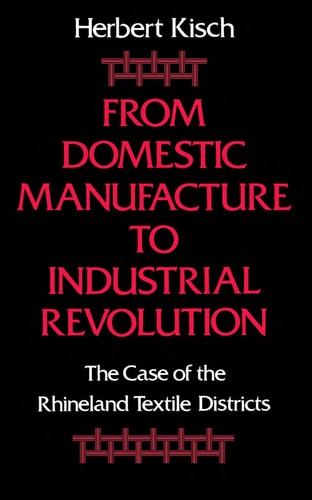 From Domestic Manufacture to Industrial Revolution The Case of the Rhineland Textile Districts