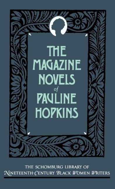 The Magazine Novels of Pauline Hopkins (Including Hagars Daughter, Winona, and of One Blood)