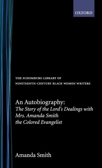 An Autobiography: The Story of the Lords Dealings with Mrs. Amanda Smith the Colored Evangelist