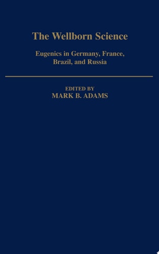 The Wellborn Science Eugenics in Germany, France, Brazil, and Russia