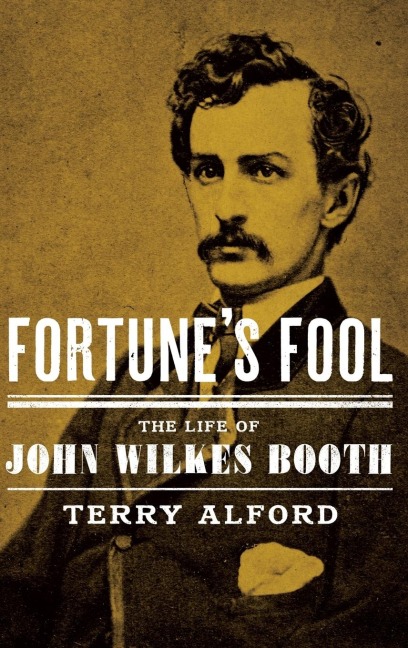 Fortunes Fool: The Life of John Wilkes Booth
