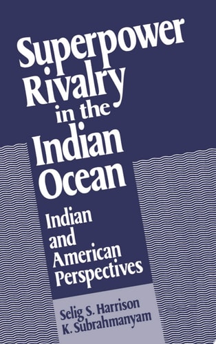 Superpower Rivalry in the Indian Ocean Indian and American Perspectives