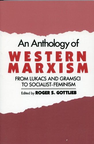 An Anthology of Western Marxism From Lukács and Gramsci to Socialist-feminism