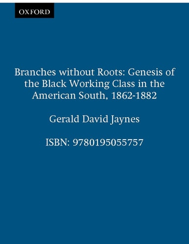 Branches without Roots Genesis of the Black Working Class in the American South, 1862-1882