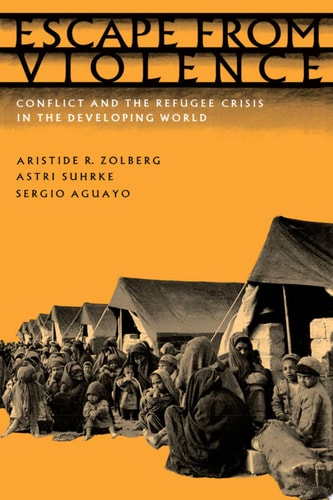 Escape from Violence Conflict and the Refugee Crisis in the Developing World