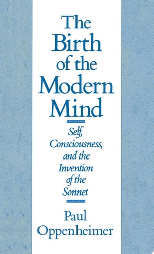 The Birth of the Modern Mind Self, Consciousness, and the Invention of the Sonnet